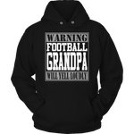 Warning Football Grandpa will Yell Loudly