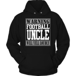 Warning Football Uncle will Yell Loudly