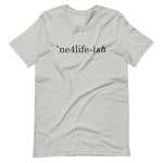 NE4LIFE-ish Unisex Tee