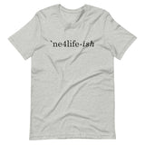 NE4LIFE-ish Unisex Tee