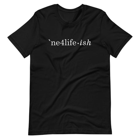 NE4LIFE-ish Unisex Tee