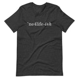 NE4LIFE-ish Unisex Tee
