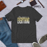 His Presence Is EVERYTHING Tee
