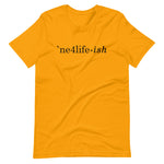 NE4LIFE-ish Unisex Tee