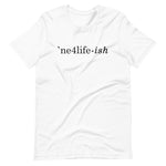 NE4LIFE-ish Unisex Tee