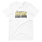 His Presence Is EVERYTHING Tee
